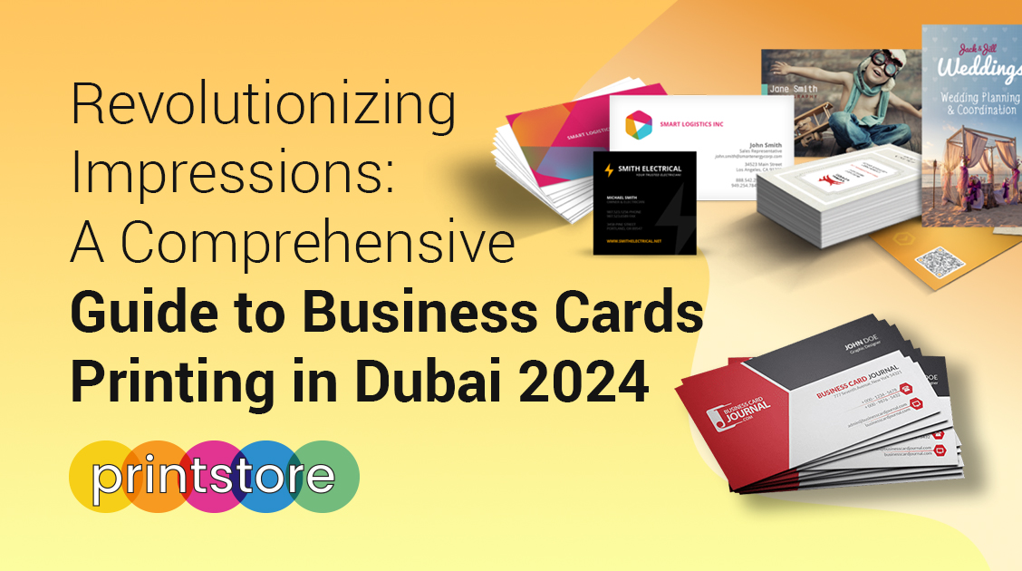 Revolutionizing Impressions: A Comprehensive Guide to Business Cards Printing in Dubai 2024