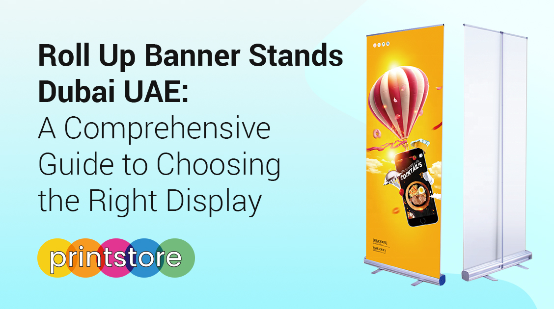 Roll Up Banner Stands Dubai UAE: A Comprehensive Guide to Choosing the Right Display